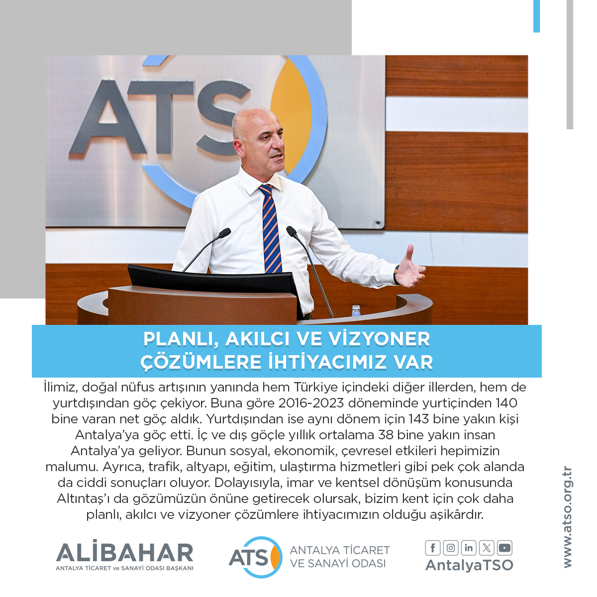 PLANLI, AKILCI VE VİZYONER ÇÖZÜMLERE İHTİYACIMIZ VAR
ATSO Başkanı Ali Bahar, “İl