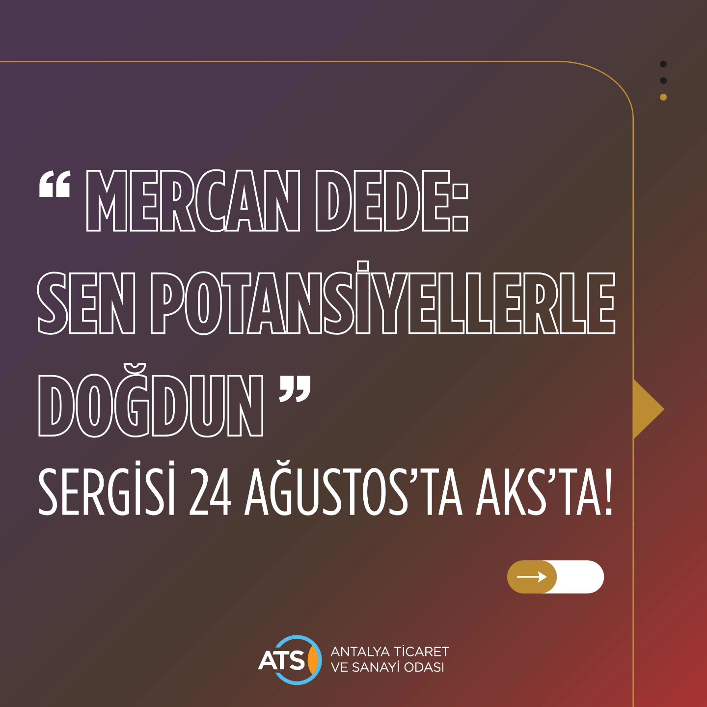 “MERCAN DEDE: SEN POTANSİYELLERLE DOĞDUN” SERGİSİ 24 AĞUSTOS’TA AKS’TA!

 Haberi
