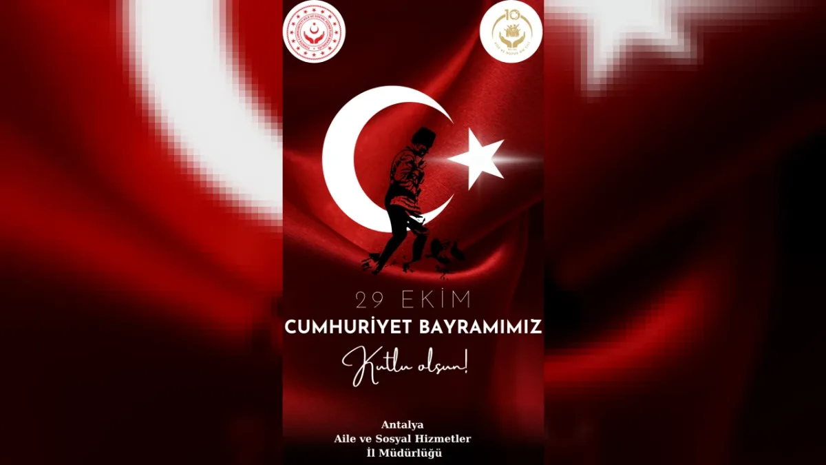 Antalya Aile ve Sosyal Hizmetler İl Müdürlüğü’nden 29 Ekim Cumhuriyet Bayramı Mesajı