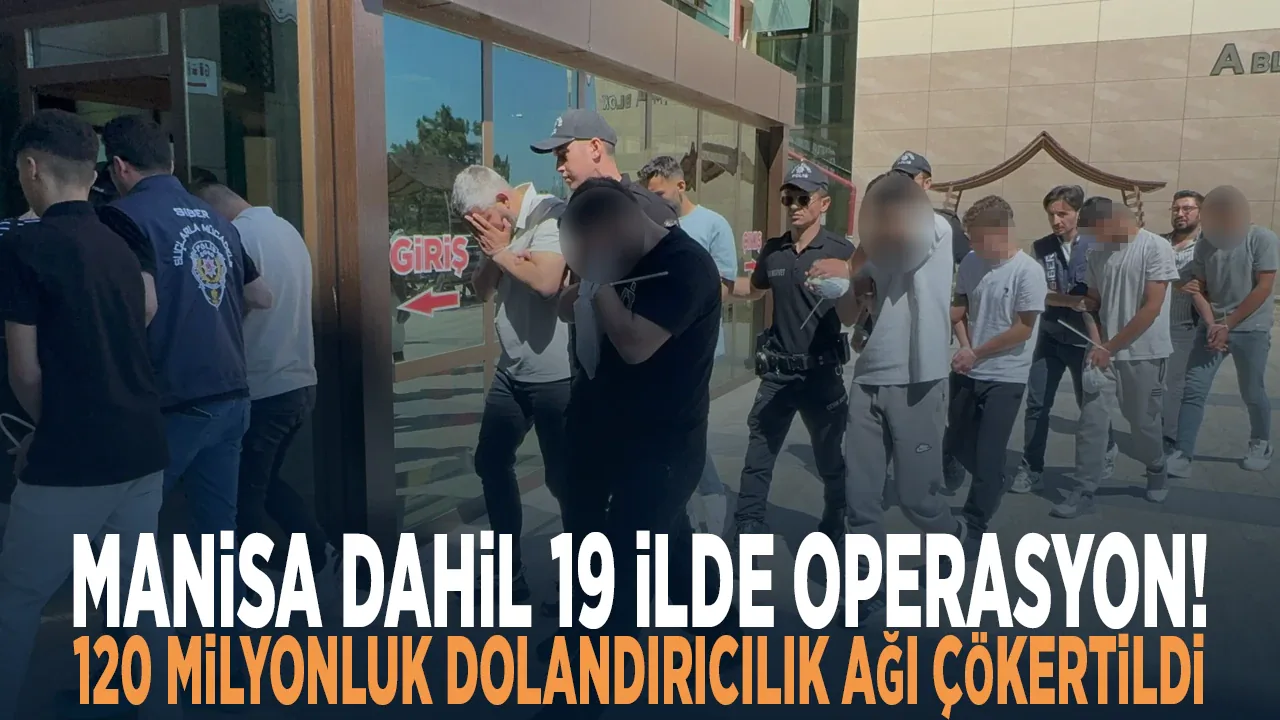 19 İlde Siber Dolandırıcılık Operasyonu: 120 Milyon TL’lik Vurgun