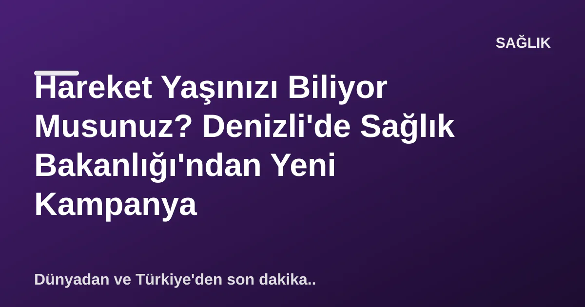 Sağlık Bakanlığı’ndan Denizli’de “Hareket Yaşını Öğren, Sağlıklı Yaşa” Kampanyası