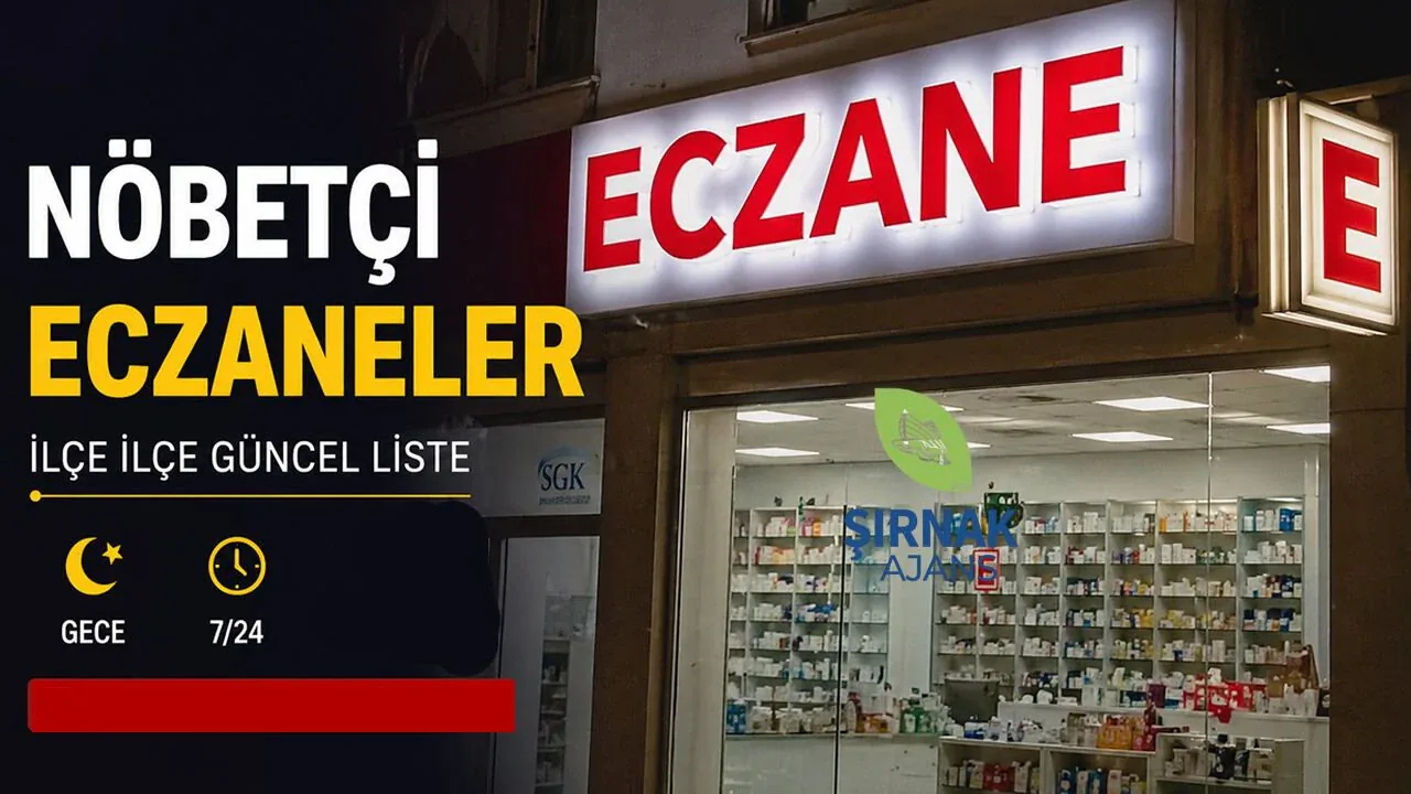 Şırnak Nöbetçi Eczaneler Listesi: 21 Temmuz Salı Güncel Liste