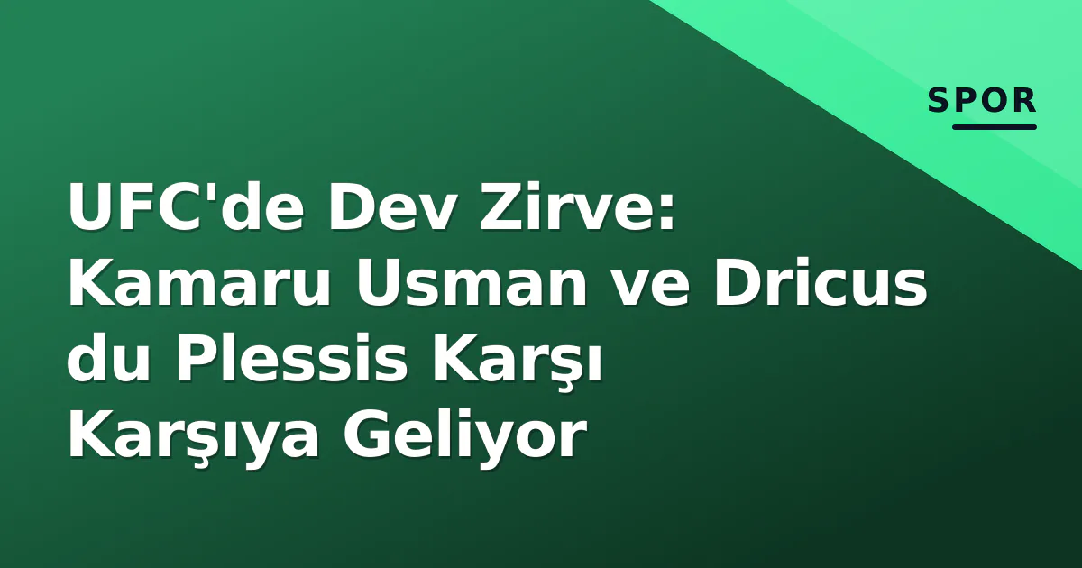 UFC’de Dev Zirve: Kamaru Usman ve Dricus du Plessis Karşı Karşıya Geliyor
