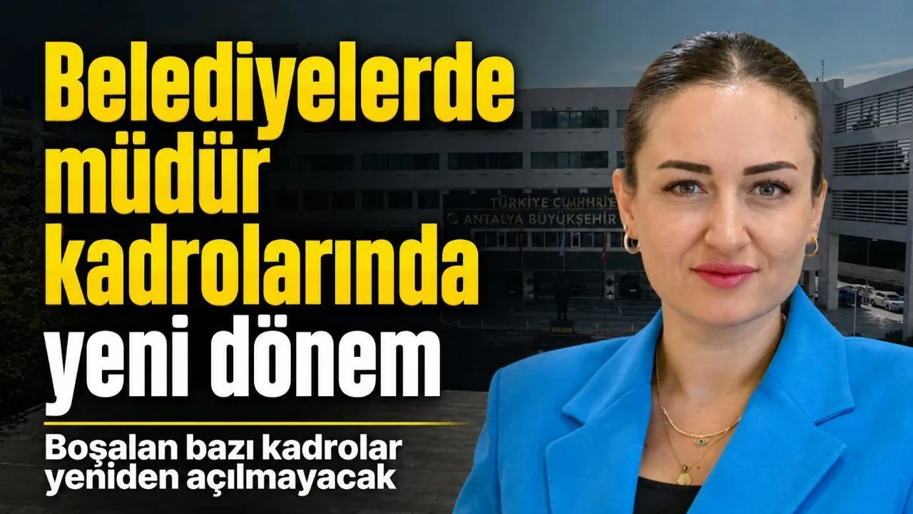 Belediyelerde Müdür Kadrolarına Yeni Düzenleme: Boşalan Kadrolar Doldurulmayacak