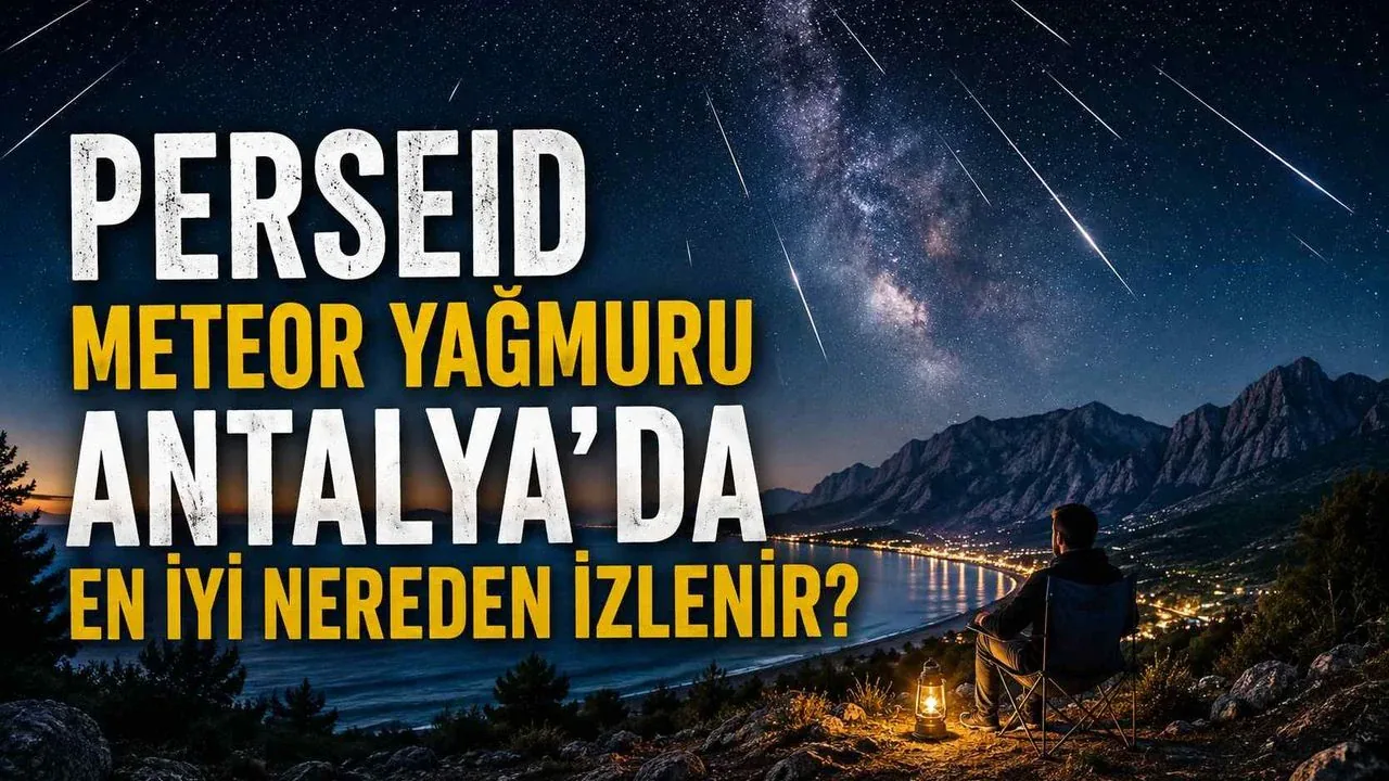Perseid Meteor Yağmuru Antalya’da En İyi Nereden İzlenir? İşte Gözlem Rehberi