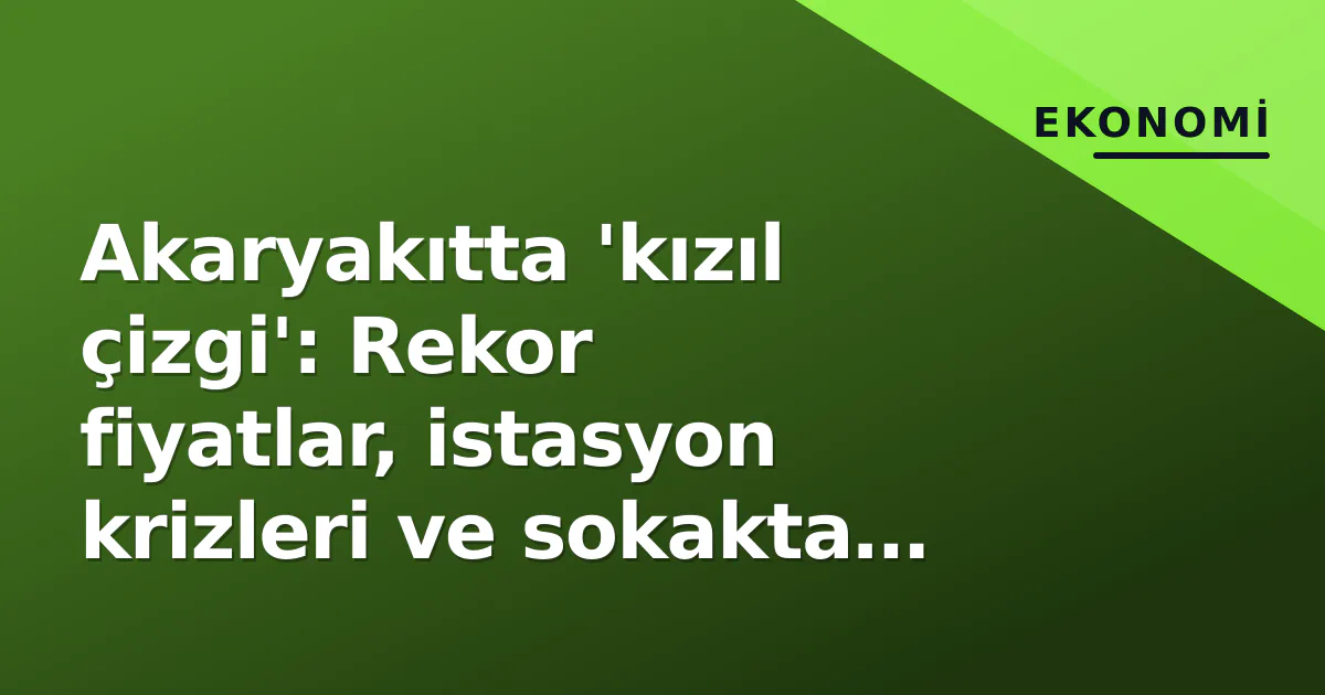 Akaryakıtta ‘kızıl çizgi’: Rekor fiyatlar, istasyon krizleri ve sokakta ölenler