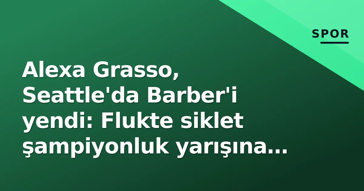 Alexa Grasso, Seattle’da Barber’i yendi: Flukte siklet şampiyonluk yarışına yeniden girdi