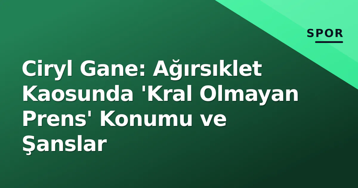 Ciryl Gane: Ağırsıklet Kaosunda ‘Kral Olmayan Prens’ Konumu ve Şanslar