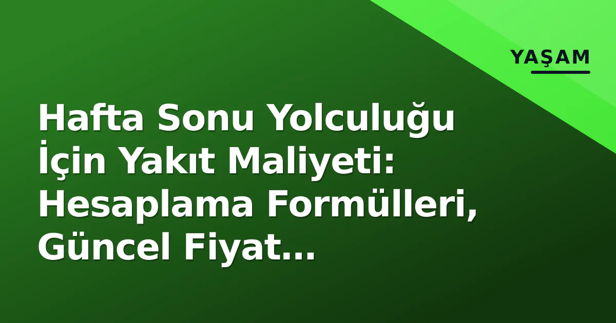 Hafta Sonu Yolculuğu İçin Yakıt Maliyeti: Hesaplama Formülleri, Güncel Fiyat Dinamikleri ve Gizli Kalemler