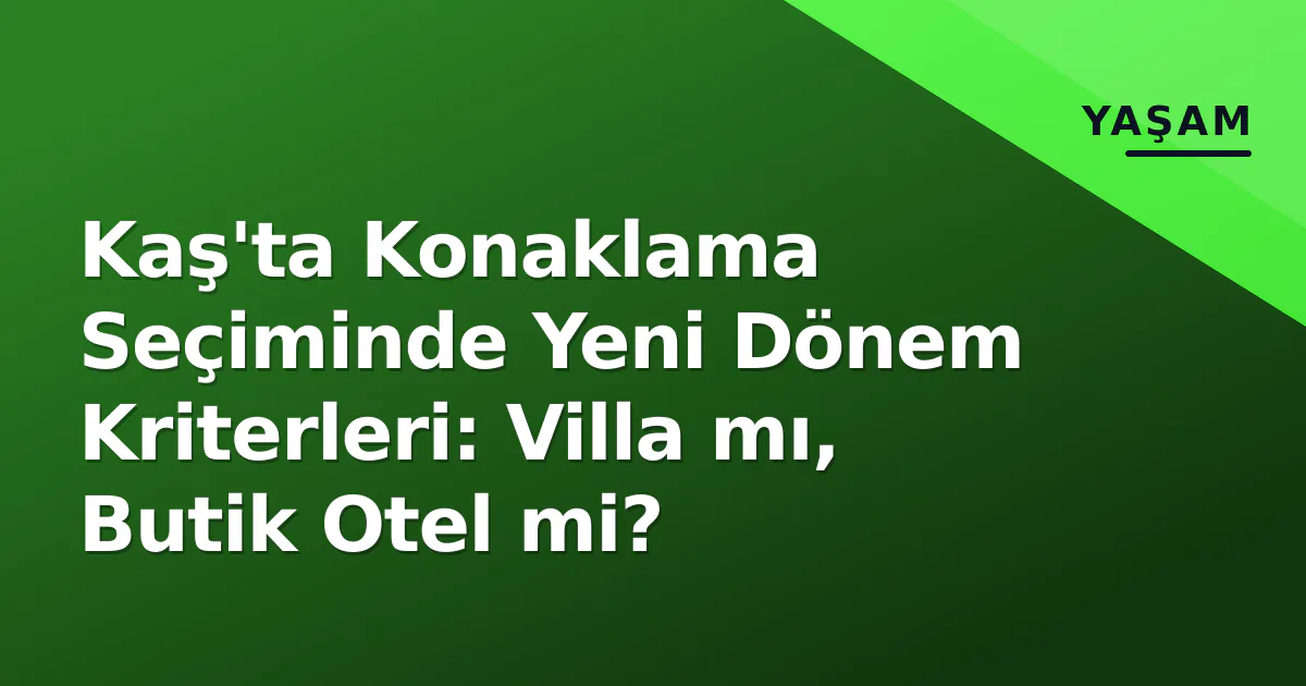 Kaş’ta Konaklama Seçiminde Yeni Dönem Kriterleri: Villa mı, Butik Otel mi?