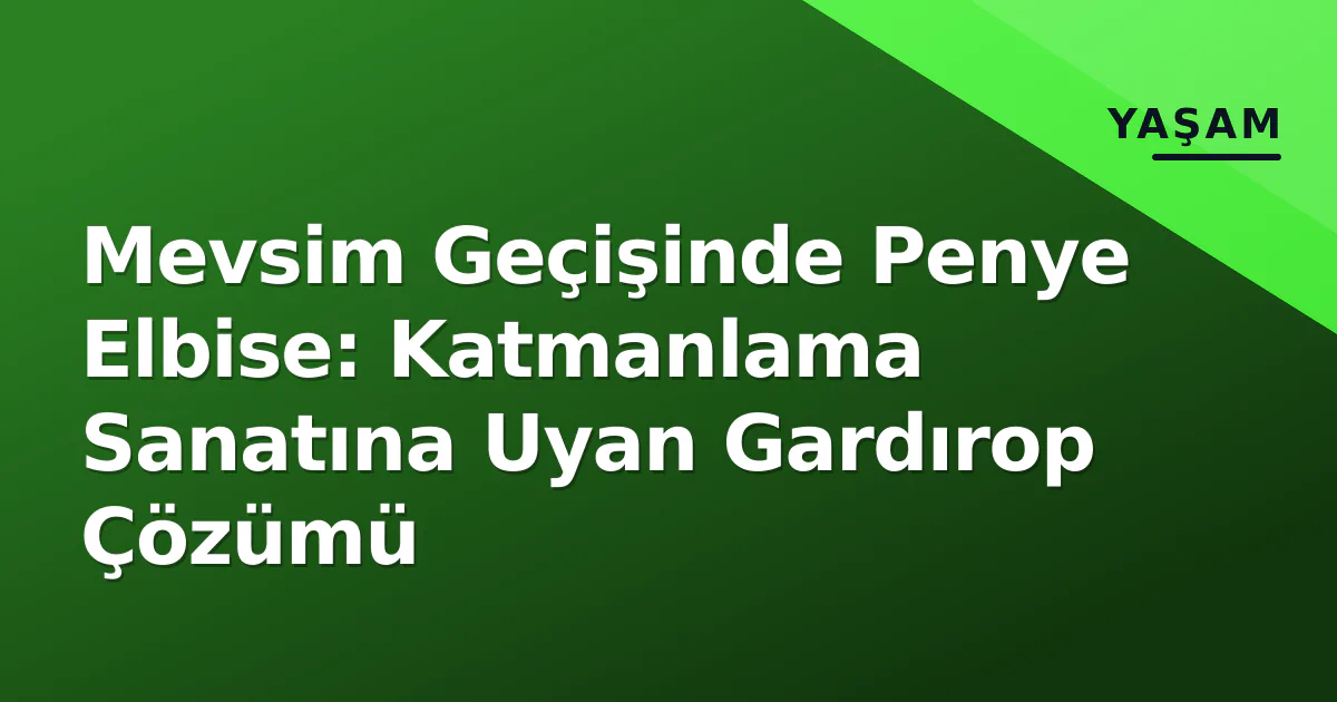 Mevsim Geçişinde Penye Elbise: Katmanlama Sanatına Uyan Gardırop Çözümü