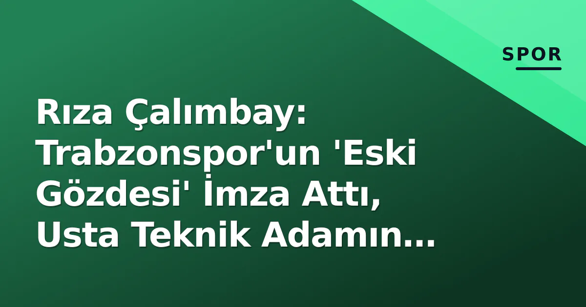 Rıza Çalımbay: Trabzonspor’un ‘Eski Gözdesi’ İmza Attı, Usta Teknik Adamın Mirası ve Şimdiki Durumu