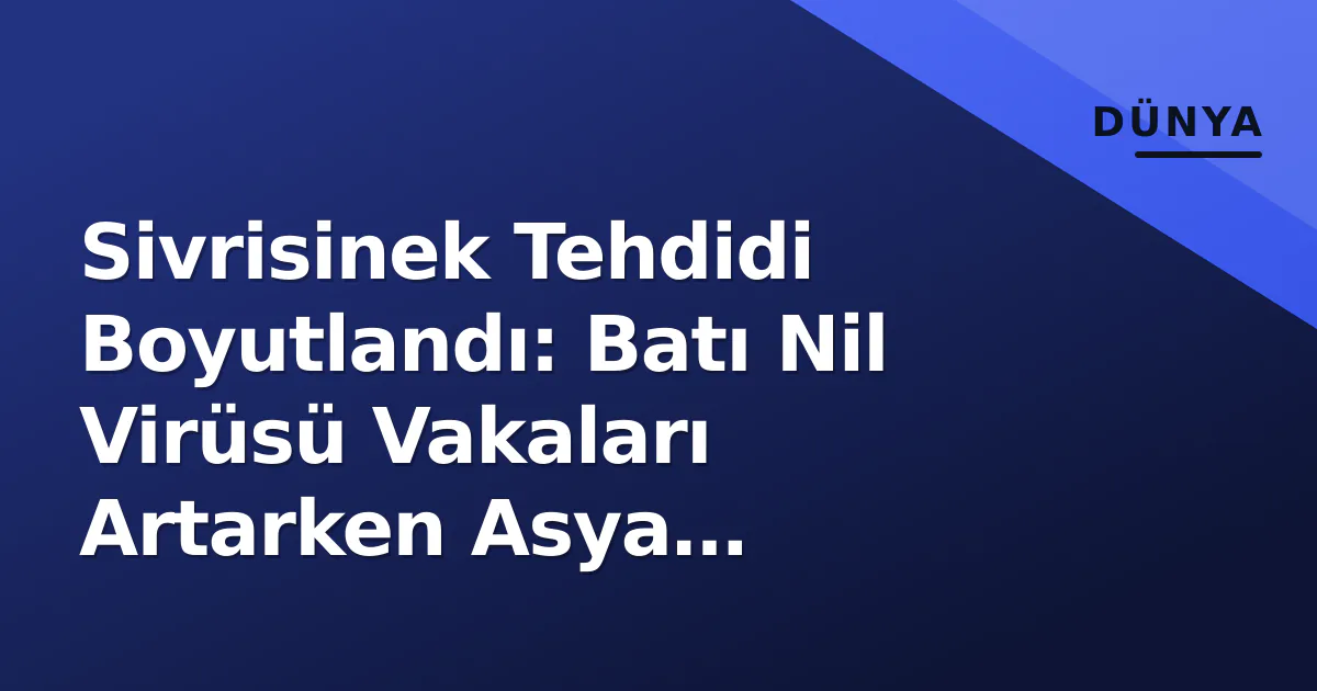 Sivrisinek Tehdidi Boyutlandı: Batı Nil Virüsü Vakaları Artarken Asya Kaplumbağası Sivrisineği İstanbul’a Kadar Ulaştı