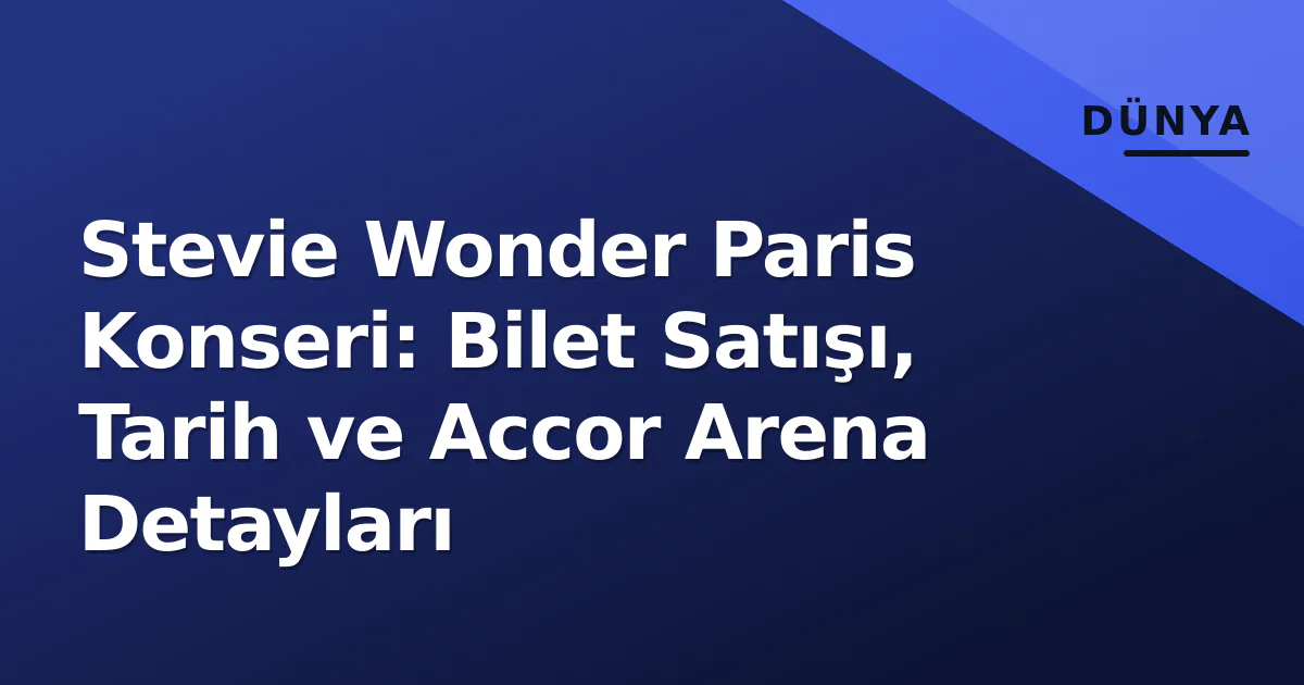 Stevie Wonder Paris Konseri: Bilet Satışı, Tarih ve Accor Arena Detayları