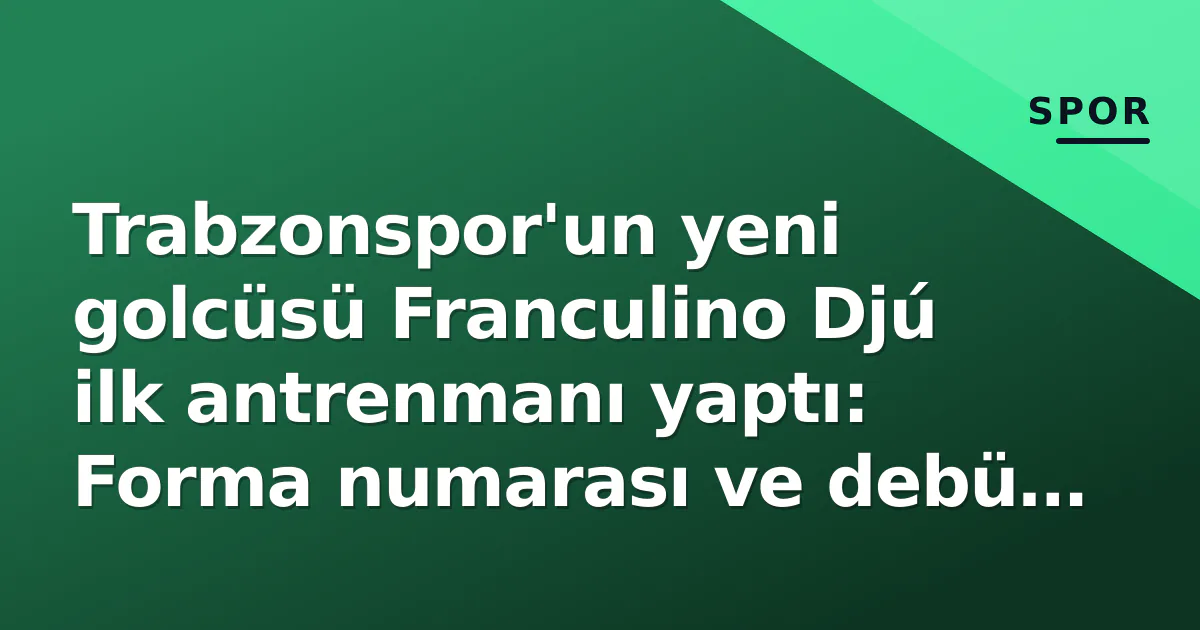 Trabzonspor’un yeni golcüsü Franculino Djú ilk antrenmanı yaptı: Forma numarası ve debü tarihi belli oldu