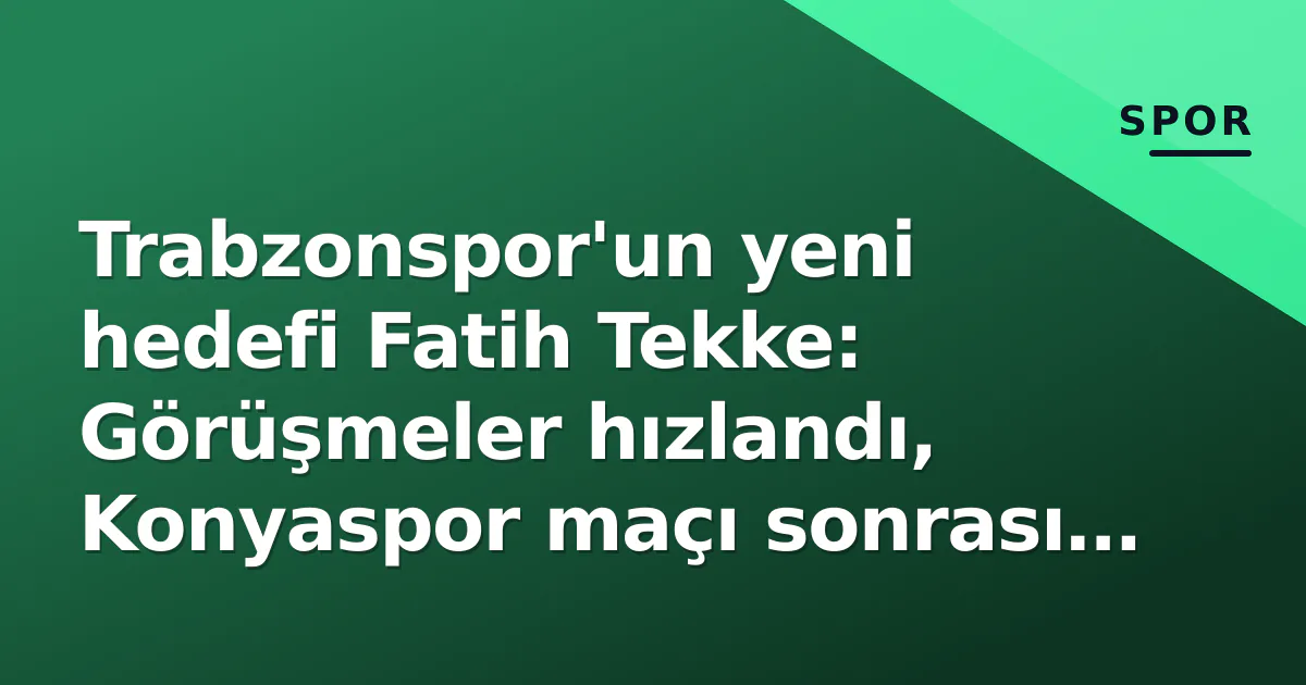 Trabzonspor’un yeni hedefi Fatih Tekke: Görüşmeler hızlandı, Konyaspor maçı sonrası karar bekleniyor