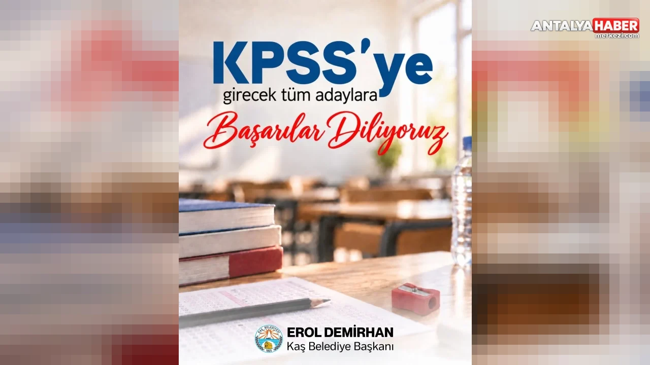 Kaş Belediye Başkanı Erol Demirhan’dan KPSS Adaylarına Moral ve Destek Mesajı